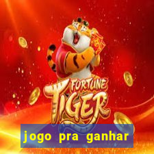 jogo pra ganhar dinheiro rapido